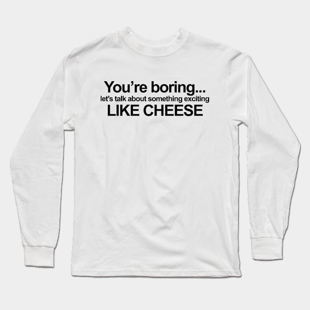 You're Boring Long Sleeve T-Shirt by SillyShirts